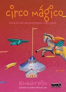 Circo mágico: poemas circenses para gente pequena, média e grande